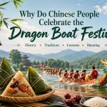 Why Do Chinese People Celebrate the Dragon Boat Festival?