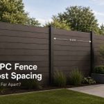 How Far Apart Should WPC Fence Posts Be?