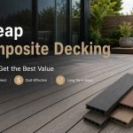 Cheap Composite Decking: How to Get the Best Value?