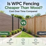 WPC fencing vs wood fencing cost comparison including maintenance, repair, replacement and total lifetime cost