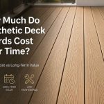 How Much Do Synthetic Deck Boards Cost Over Time?